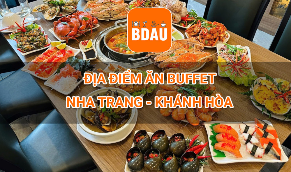 Buffet Nha Trang Từ A-Z: Top Địa Chỉ Ngon, Bổ, Rẻ Chuẩn Vị Phố Biển